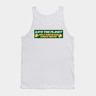 Save the Planet - Only Earth Has Garlic Bread Tank Top